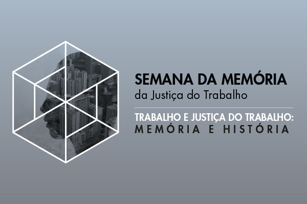 Seminário do TST: “Trabalho e Justiça do Trabalho: Memória e História”